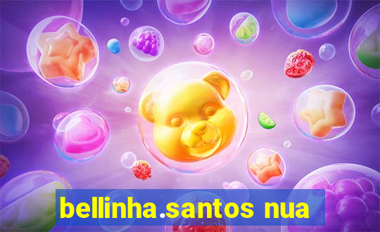 bellinha.santos nua